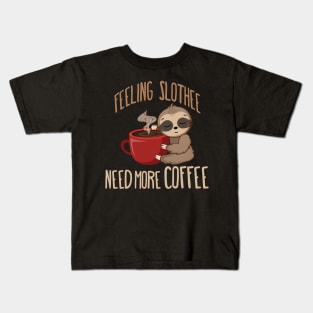 Feeling Slothee, Need More Coffee fun sloth design Kids T-Shirt